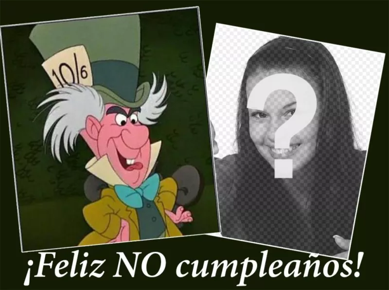 Fotomontaje del Sombrerero Loco para desear un Feliz NO Cumpleaños ..