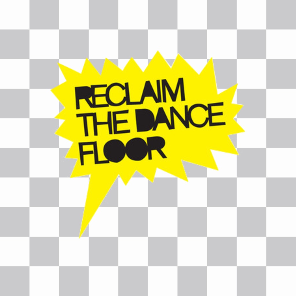 Sticker amarillo con el texto RECLAIM THE DANCE FLOOR para ponerlo en tus fotos..
