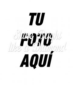 Crea un collage con la frase *Shine Bright like a Diamond* de la canción de Rihanna