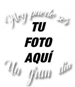 Foto efecto con la frase HOY PUEDE SER UN GRAN DIA para subir tu imagen 