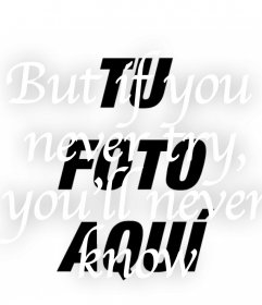 Efecto para poner en tu foto la frase IF YOU NEVER TRY, YOU WILL NEVER KNOW 