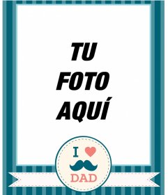 Felicita el día del padre con esta tarjeta de I Love Dad con bigote -  Fotoefectos