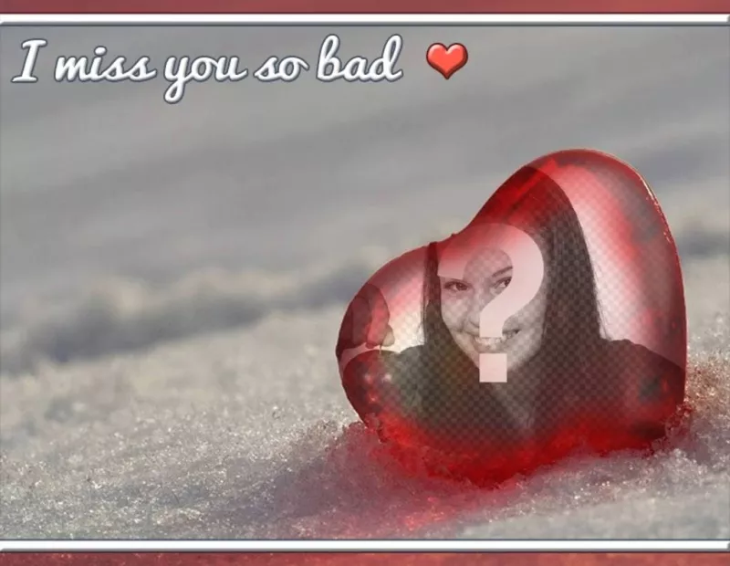 Fotomontaje con el texto: I miss you so bad ..