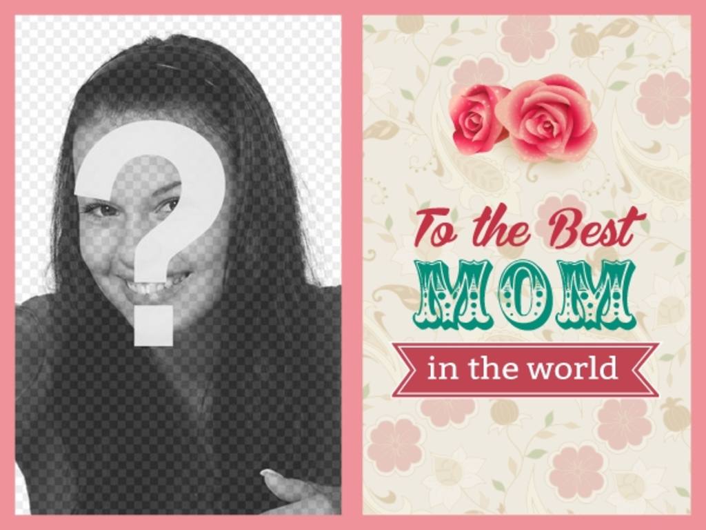 Postal del día de la madre para la mejor madre del mundo con rosas y flores donde poner su..
