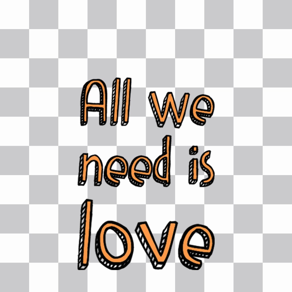 Frase para añadir en tus fotos de ALL WE NEED IS LOVE como sticker gratis ..