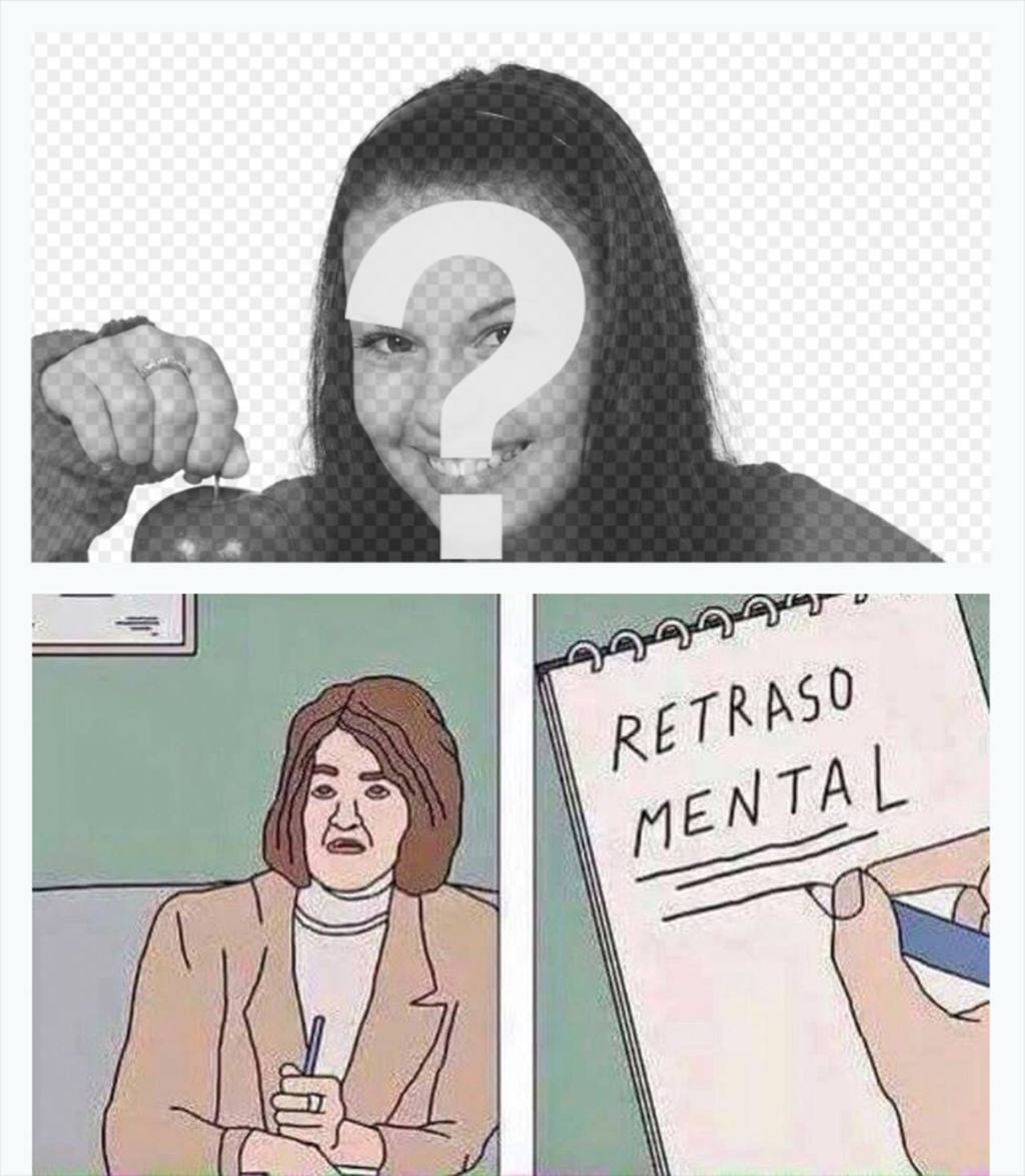 Montaje para editar del meme de “Retraso Mental“ con cualquiera de tus fotos ..